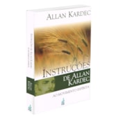 Instruções de Allan Kardec ao Movimento Espírita Instruções de Allan Kardec ao Movimento Espírita