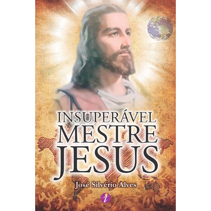 Insuperável Mestre Jesus