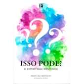 Isso Pode? - o Espiritismo Responde - Vol.1