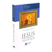 Jesus da Prisão à Crucificação Jesus da Prisão à Crucificação