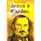 Jesus e Kardec Jesus e Kardec