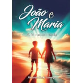 João e Maria A Fé Raciocinada