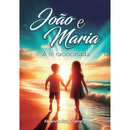 João e Maria A Fé Raciocinada