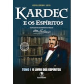Kardec e os Espíritos Tomo I - O Livro dos Espíritos
