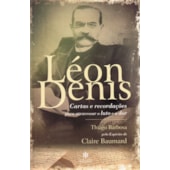 Léon Denis - Cartas e Recordações para Atravessar o Luto e a Dor
