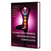 Livro dos Chakras, da Energia e dos Corpos Sutis (O)