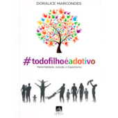 Livro #todofilhoéadotivo - Parentalidade, Adoção e Espiritismo