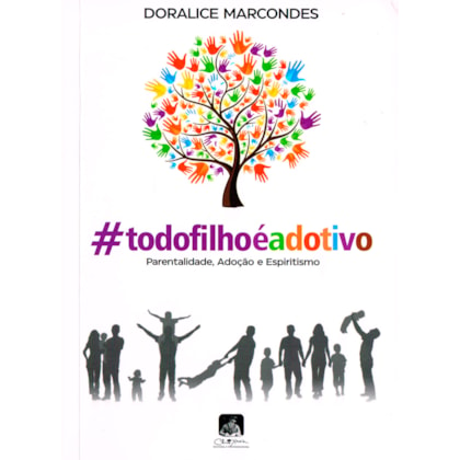 Livro #todofilhoéadotivo - Parentalidade, Adoção e Espiritismo