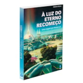 Luz do Eterno Recomeço (À)