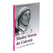Madre Teresa de Calcutá - Um Lápis nas Mãos de Deus