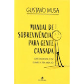 Manual de Sobrevivência Para Gente Cansada: Como Encontrar a Paz, Quando a Vida ainda Dói