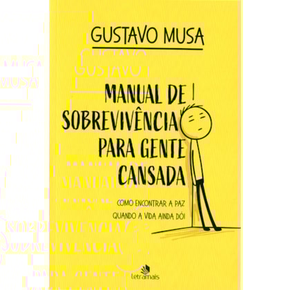 Manual de Sobrevivência Para Gente Cansada: Como Encontrar a Paz, Quando a Vida ainda Dói