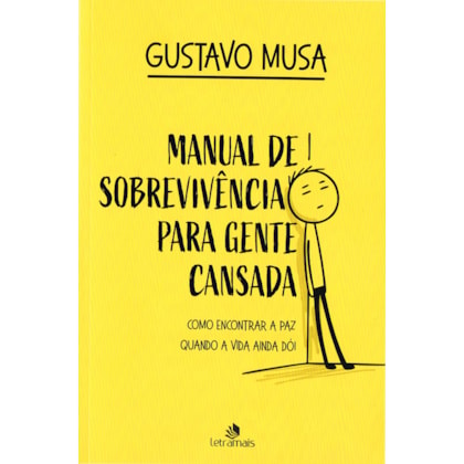 Manual de Sobrevivência Para Gente Cansada: Como Encontrar a Paz, Quando a Vida ainda Dói - Boa Nova