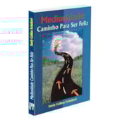 Mediunidade: Caminho para Ser Feliz Mediunidade: Caminho para Ser Feliz