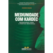 Mediunidade com Kardec - Orientações para a Prática Mediúnica