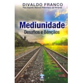 Mediunidade: Desafios e Bênçãos Mediunidade: Desafios e Bênçãos
