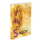 Metafísica da Saúde - Vol. 4
