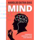 Mind - Conheça e Organize a Sua Casa Mental Mind - Conheça e Organize a Sua Casa Mental