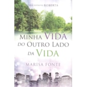 Minha Vida do Outro Lado da Vida Minha Vida do Outro Lado da Vida