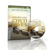 Minutos com Chico Xavier - Audiolivro Minutos com Chico Xavier - Audiolivro