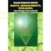 Morte, Renascimento, Evolução: uma Biologia Transcendental Morte, Renascimento, Evolução: uma Biologia Transcendental