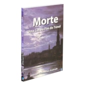 Morte uma Luz no Fim do Túnel Morte uma Luz no Fim do Túnel