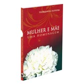 Mulher e Mãe, Uma Homenagem Mulher e Mãe, Uma Homenagem