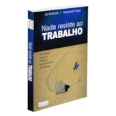 Nada Resiste ao Trabalho Nada Resiste ao Trabalho