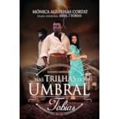 Nas Trilhas do Umbral - Tobias Nas Trilhas do Umbral - Tobias