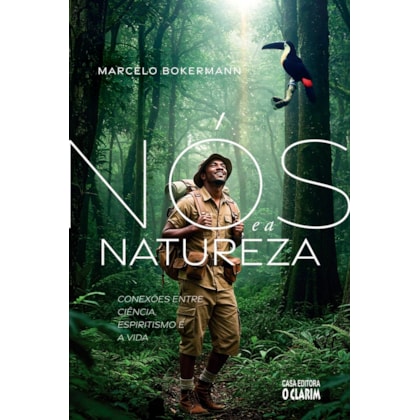 Nós e a Natureza - Conexões entre Ciência, Espiritismo e a Vida