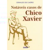 Notáveis Casos de Chico Xavier Notáveis Casos de Chico Xavier