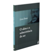O Além e a Sobrevivência do Ser O Além e a Sobrevivência do Ser