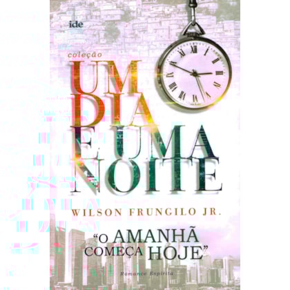 O Amanhã Começa Hoje - Um Dia e Uma Noite - Capa Antiga