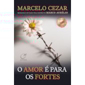 O Amor é Para os Fortes O Amor é Para os Fortes