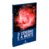 O Cérebro e a Mente  - Uma Conexão Espiritual