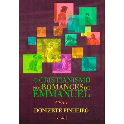O Cristianismo Nos Romances de Emmanuel  - Nova Edição