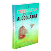O Despertar de um Alcoólatra