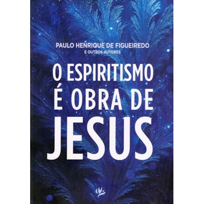 O Espiritismo é Obra de Jesus