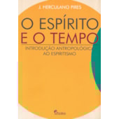 O Espírito e o Tempo - Introdução Antropológica ao Espiritismo
