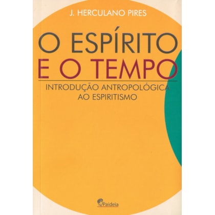 O Espírito e o Tempo - Introdução Antropológica ao Espiritismo