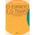 O Espírito e o Tempo - Introdução Antropológica ao Espiritismo