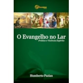 O Evangelho no Lar  - Prática e Vivência Espírita