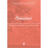 O Evangelho Por Emmanuel  - Comentários às Cartas Universais e ao Apocalipse O Evangelho Por Emmanuel  - Comentários às Cartas Universais e ao Apocalipse