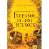 O Livro Completo de Incensos, Óleos e Infusões