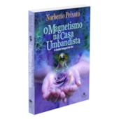 O Magnetismo na Casa Umbandista O Magnetismo na Casa Umbandista
