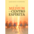 O Médium e o Centro Espírita