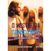O Mestre da Consciência - E os Aprendizes da Prática do Amor