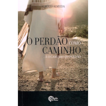 O Perdão como Caminho... e o Caminho do Perdão