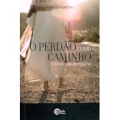 O Perdão como Caminho... e o Caminho do Perdão
