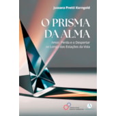 O Prisma da Alma: Amor, Perda E O Despertar Ao Longo Das Estações Da Vida